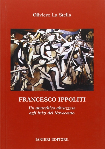 9788888302348: Francesco Ippoliti. Un anarchico abruzzese agli inizi del Novecento (I quaderni di gioia)