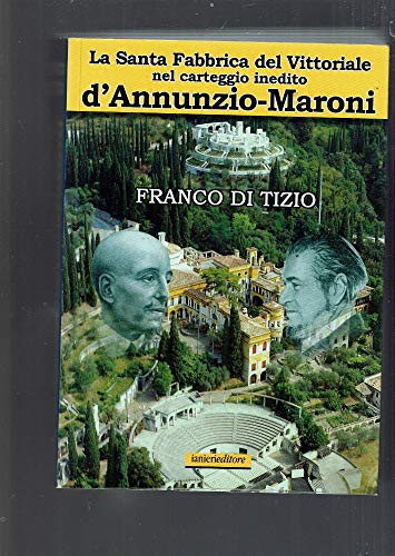 9788888302560: La Santa fabbrica del Vittoriale nel carteggio inedito D'Annunzio-Maroni