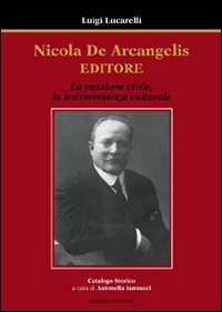 9788888302607: Nicola De Arcangelis editore. La passione civile, la testimonianza culturale