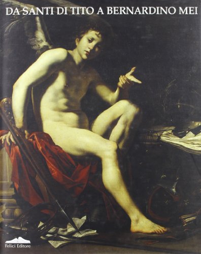 9788888327877: Da Santi di Tito a Bernardino Mei. Momenti del caravaggismo e del naturalismo nella pittura toscana del Seicento (Arte e tecnica)