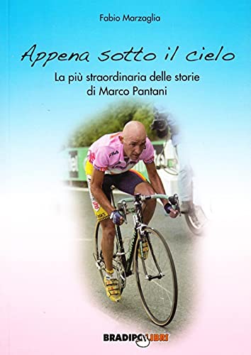 Stock image for Appena sotto il cielo. La pi straordinaria delle storie di Marco Pantani for sale by libreriauniversitaria.it