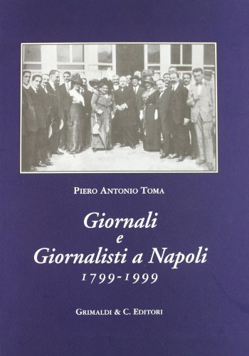 9788888338460: Giornali e giornalisti a Napoli 1799-1999