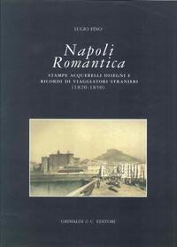 9788888338552: Napoli romantica. Stampe, acquerelli, disegni e ricordi di viaggiatori stranieri (1820-1850)