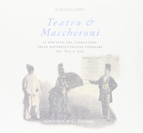 Imagen de archivo de Teatro & maccheroni. Il riscatto del napoletano nelle rappresentazioni popolari tra '800 e '900 a la venta por medimops