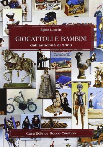 Giocattoli e Bambini. dall'Antichit? al 2000.