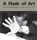 9788888359113: A Flash of Art: Action Photography in Rome 1953-1973