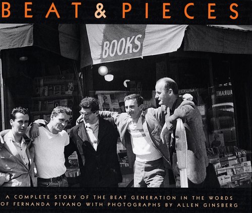 Beispielbild fr Allen Ginsberg: Beat & Pieces: A Complete Story of the Beat Generation In the Words of Fernanda Pivano With Photographs by Allen Ginsberg zum Verkauf von Ludilivre Photobooks