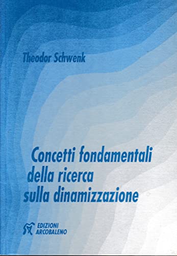 Concetti fondamentali della ricerca sulla dinamizzazione (9788888362243) by Schwenk Theodor Nexus (Cur.)