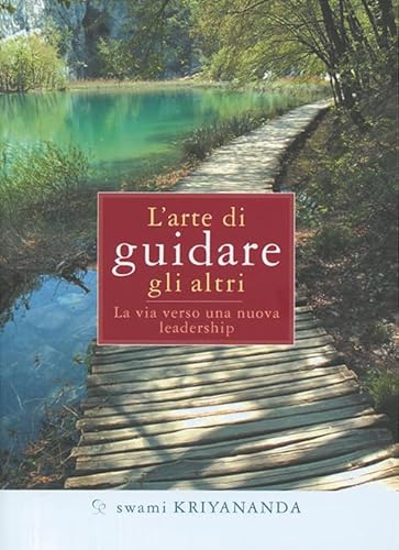 L'arte di guidare gli altri. La via verso una nuova leadership (9788888401119) by Kriyananda