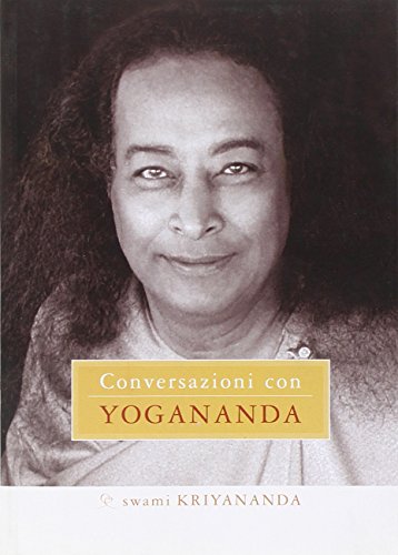 Conversazioni con Yogananda. Trascritte, con riflessioni, dal suo discepolo. - Kriyananda,Swami.