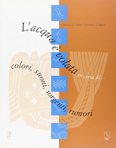 9788888432113: L'acqua  volata in cerca di... colori, suoni, sorgenti, rumori