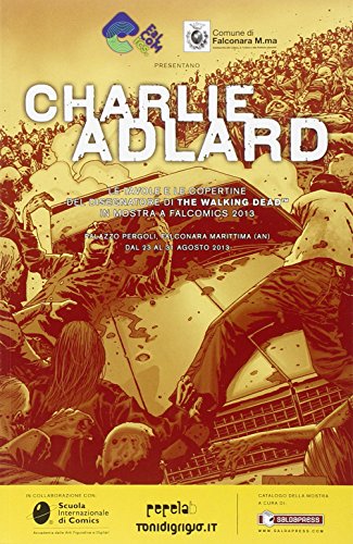 9788888435657: Charlie Adlard. Le tavole e le copertine del disegnatore di The Walking Dead in mostra a Falcomics 2013. Ediz. illustrata