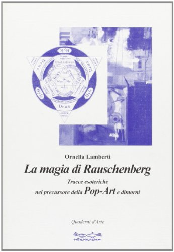 9788888437293: La magia di Rauschenberg. Tracce esoteriche nel precursore della pop art e dintorni