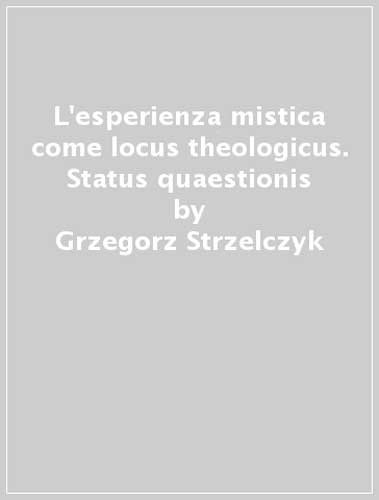 9788888446264: L'esperienza mistica come locus theologicus. Status quaestionis (Teologia e spiritualit)