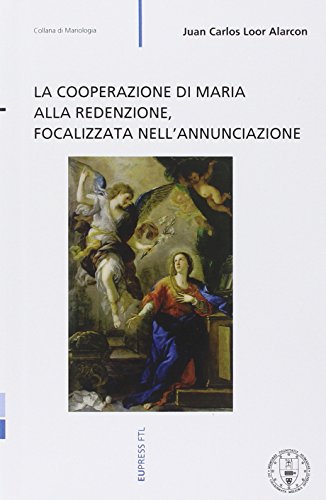 9788888446912: La cooperazione di Maria alla redenzione, focalizzata nell'annunciazione (Collana di mariologia)
