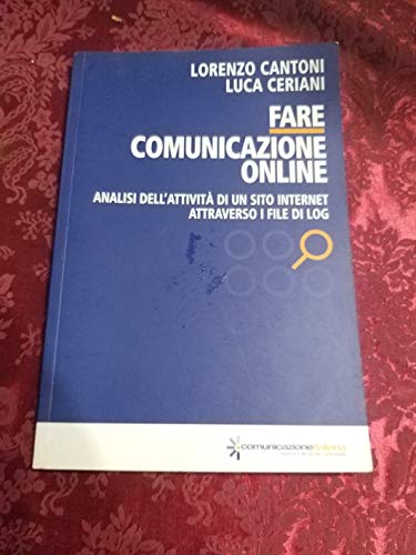 Stock image for Fare Comunicazione on Line. Analisi Dell'attivit? Di Un Sito Internet Attraverso I File Di Log for sale by libreriauniversitaria.it