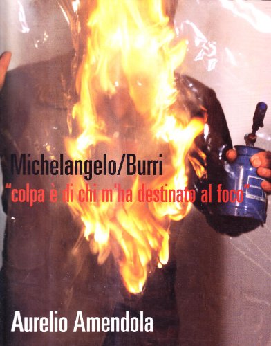 9788888482873: Michelangelo-Burri Colpa  di chi m'ha destinato al foco. Fotografie di Aurelio Amendola. Ediz. italiana e inglese