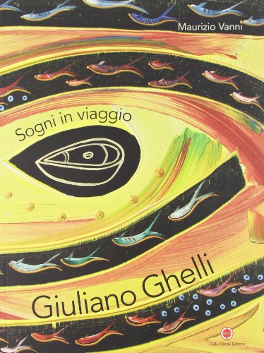 Imagen de archivo de Giuliano Ghelli. Sogni in viaggio. Ediz. italiana e inglese a la venta por Brook Bookstore