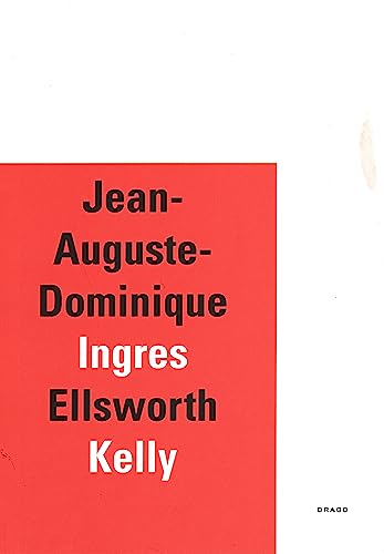 9788888493619: Jean-Auguste-Dominique Ingres-Ellsworth Kelly: ric de Chassey