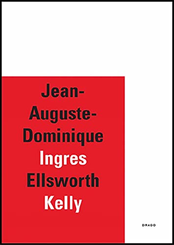 9788888493619: Jean-Auguste-Dominique Ingres-Ellsworth Kelly (Italiano/Inglese/Francese)