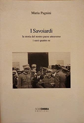 9788888503059: I savoiardi. La storia del nostro paese attraverso i suoi quattro re (Controvento)