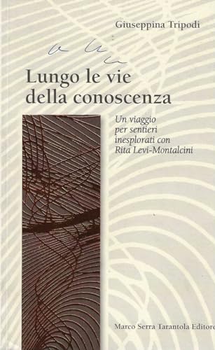 9788888507569: Lungo Le Vie Della Conoscenza. Un Viaggio Per Sentieri Inesplorati Con Rita Levi-Montalcini