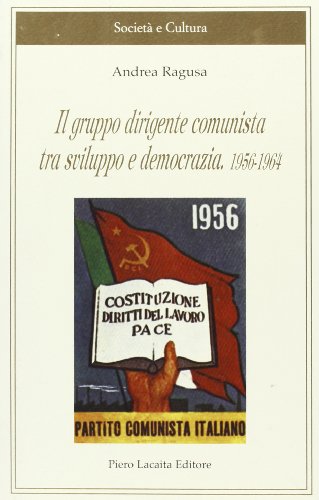 Il gruppo dirigente comunista tra sviluppo e democrazia 1956-1964 (9788888546193) by Unknown Author