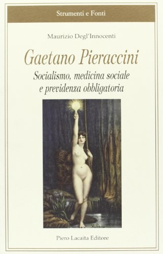 9788888546766: Gaetano Pieraccini. Socialismo, medicina sociale e previdenza obbligatoria (Strumenti e fonti)