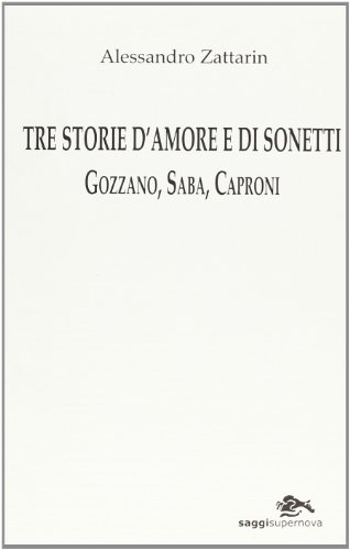 9788888548197: Tre storie d'amore e di sonetti. Gozzano, Saba, Caproni (Saggi. Singoli autori)