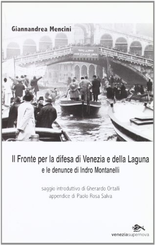 9788888548364: Il fronte per la difesa di Venezia e della laguna e le denuncie di Indro Montanelli (Venezia/Storia)