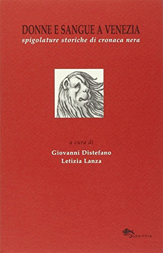 Imagen de archivo de Donne e sangue a Venezia. Spigolature storiche di cronaca nera a la venta por libreriauniversitaria.it