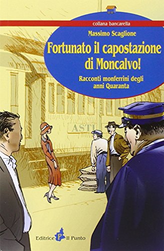 9788888552583: Fortunato il capostazione di Moncalvo! Racconti monferrini degli anni Quaranta (Bancarella)