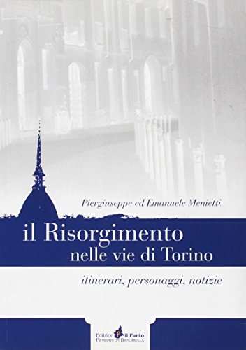 9788888552712: Il Risorgimento nelle vie di Torino. Itinerari, personaggi, notizie (Documenti storici piemontesi)