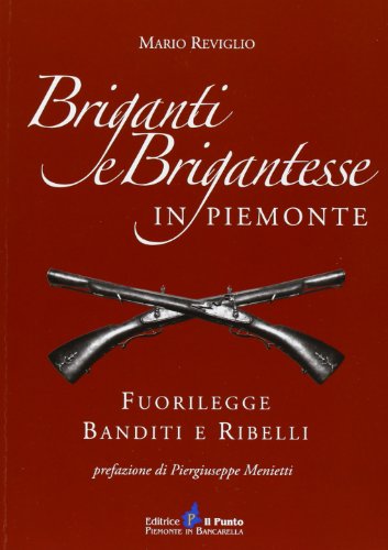 9788888552873: Briganti e brigantesse in Piemonte. Fuorilegge, banditi e ribelli