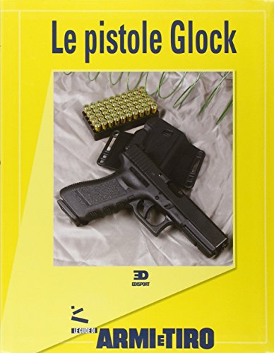 9788888593258: Le guide di Armi e Tiro. Le pistole Glock (Vol. 3)