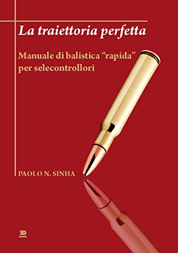 9788888593586: La traiettoria perfetta. Manuale di balistica rapida per selecontrollori