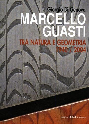 9788888600277: Marcello Guasti. Tra natura e geometria 1940-2004. Ediz. italiana e inglese