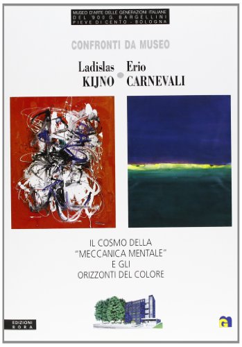 9788888600291: Confronti da museo. Ladislas Kijno-Erio Carnevali. Il cosmo della meccanica mentale e gli orizzonti del colore. Ediz. italiana e francese