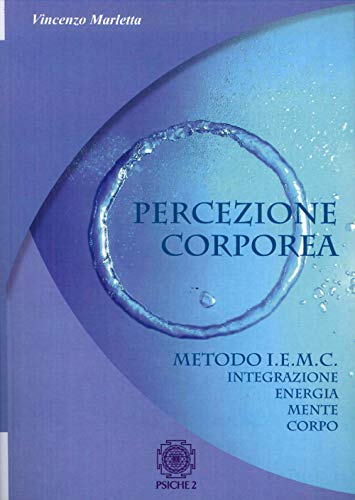 Stock image for Percezione corporea. Metodo I.E.M.C. integrazione energia mente corpo for sale by libreriauniversitaria.it