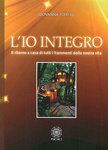 Stock image for L'Io Integro. Il Ritorno a Casa di Tutti i Frammenti della Nostra Vita for sale by libreriauniversitaria.it