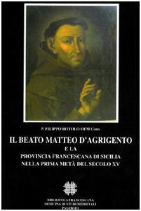 9788888615585: Il beato Matteo d'Agrigento e la provincia francescana di Sicilia nella prima metà del secolo XV (Franciscana)