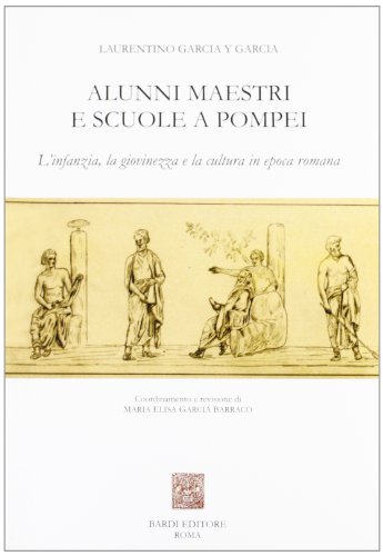 Beispielbild fr Alunni, maestri e scuole a Pompei. L'infanzia, la giovinezza e la cultura in epoca romana. zum Verkauf von Librairie Le Trait d'Union sarl.