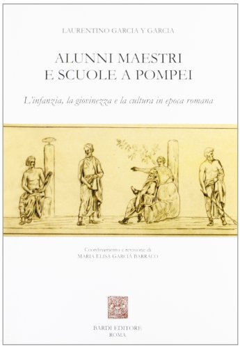 9788888620121: Alunni, maestri e scuole a Pompei. L'infanzia, la giovinezza e la cultura in epoca romana (Collezione archeologica)