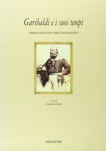 9788888620510: Garibaldi e i suoi tempi. Immagini dei protagonisti. Catalogo della mostra (Tivoli, 15 marzo-10 aprile 2008). Ediz. illustrata
