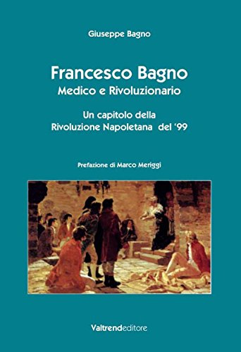 Stock image for Francesco Bagno. Medico e Rivoluzionario. Un Capitolo della Rivoluzione Napoletana del '99 for sale by libreriauniversitaria.it