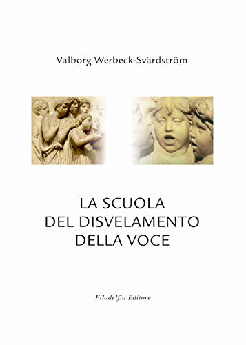 9788888673462: La scuola del disvelamento della voce. Una via alla purificazione nell'arte del canto (Arte/didattica)