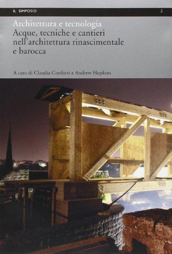 9788888693019: Architettura e tecnologia. Acque, tecniche e cantieri nell'architettura rinascimentale e barocca (Il simposio)