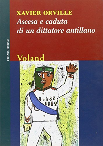 Ascesa e caduta di un dittatore antillano - Orville, Xavier