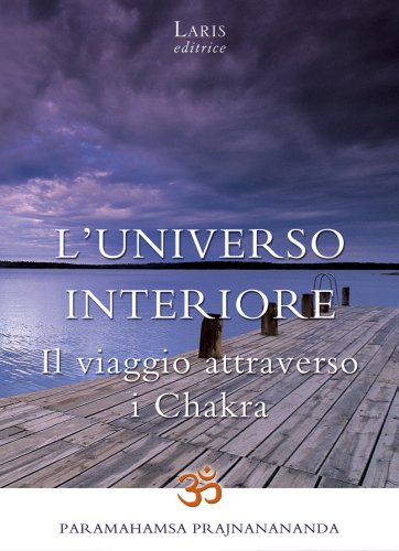 Stock image for L'universo interiore. Il viaggio attraverso i Chakra: 15x21 for sale by AIRALI