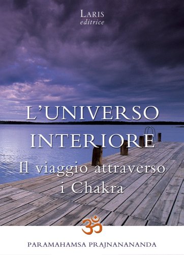 9788888718293: L'Universo Interiore - Il viaggio attraverso i Chakra (Italian Edition)